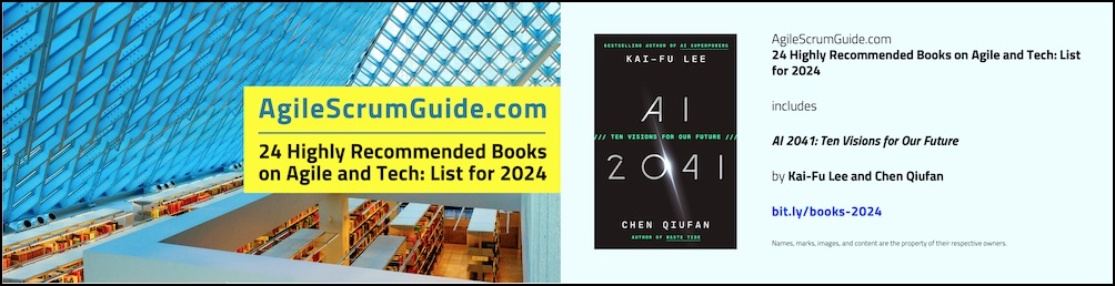 Agile Scrum Guide - 24 Highly Recommended Books on Agile and Tech - List for 2024 - v Dec 15 2023 - 6 - AI - Blg LwRes